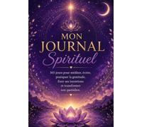 Mon Journal Spirituel: 365 jours pour méditer, écrire, pratiquer la gratitude, fixer ses intentions et transformer son quotidien.