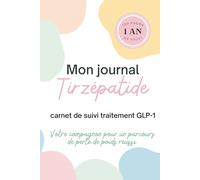 Mon journal Tirzépatide: carnet de suivi traitement GLP-1, votre compagnon pour un parcours de perte de poids réussi