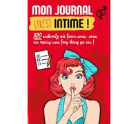 Mon journal très intime: Livre coquin pour couple. Explorez 100 endroits où faire l'amour pour pimenter vos moments à deux, ou à plusieurs. Le carnet ... rire et collectionner vos souvenirs intimes