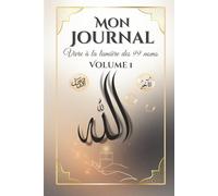 Mon journal vivre à la lumière des 99 Noms d'Allah: Un chemin de transformation intérieure pour les femmes qui veulent vivre leur foi avec constance, paix et profondeur