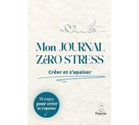 Mon journal zéro stress: Créer et s'apaiser