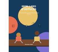 Mon labo d’astuces: Un cahier d’activités ludique pour planifier, se souvenir, faire une pause, s’adapter et mieux apprivoiser le temps - Enfants de 8 à 12 ans