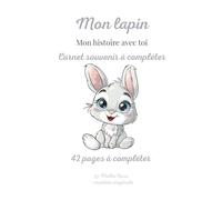 Mon Lapin : Carnet souvenir à compléter | Mon histoire avec toi: Livre souvenir pour lapin de compagnie - Photos, habitudes, souvenirs et moments précieux