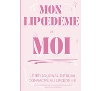 Mon lipœdème et moi: le premier journal de suivi consacré au lipœdème | carnet de suivi quotidien | comprendre son lipœdème | journal bienveillant | 199 pages de suivi
