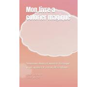 Mon livre a colorier magique: Animaux doux et univers féerique pour apaiser le coeur des enfants