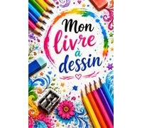 Mon livre a dessin: mon livre pour dessiner tous ce que j'imagine et me détendre