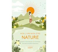 Mon livre bien-être nature: Conseils et activités pour se reconnecter à la nature en pleine conscience