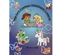 Mon livre d’animaux fantastiques à colorier: Coloriages pour enfant de 3 à 7 ans
