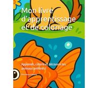 Mon livre d’apprentissage et de coloriage: Apprends, colorie et découvre tes animaux préférés !