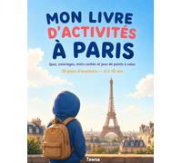 Mon Livre d'Activités à Paris: Carnet de Voyage pour Enfants 8-10 Ans : Quiz, Coloriages, Mots Cachés et Jeux de Points à Relier - 10 Jours d'Aventure à Paris