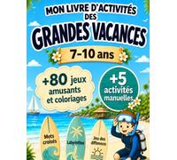 Mon Livre d'Activités des Grandes Vacances: Livre de coloriage et d'activités pour l'Été : Jeu des points à relier, labyrinthes, Mots Mêlés, Mots croisés, Activités manuelle et bien plus encore !