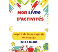 mon livre d'activités inspiré de la pédagogie Montessori: activités pratiques et sensorielles pour aider l’enfant de 4 à 8 ans à apprendre en toute confiance