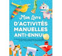 Mon livre d'activités manuelles anti ennui: 25 jouets en papier à découper qui tournent, volent, s’équilibrent et surprennent ! Pour les 4-8 ans