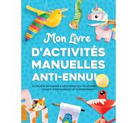 Mon livre d'activités manuelles anti ennui: 25 jouets en papier à découper qui tournent, volent, s'équilibrent et surprennent ! Pour les 4-8 ans