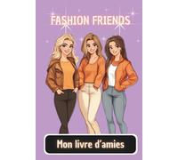 Mon livre d'amies - Fashion Friends (édition française): Pour partager secrets, souvenirs et styles avec tes meilleures amies