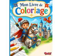 Mon Livre de Coloriage - 30 Coloriages de Chevaliers et Châteaux Forts: Un incroyable voyage au temps du Moyen Âge pour les enfants de 8 à 13 ans (Mon Livre de Coloriage pour Enfants)