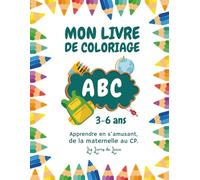 Mon Livre de Coloriage ABC 3-6 ans: Apprendre en s’amusant, de la maternelle au CP. Abécédaire Facile à colorier.
