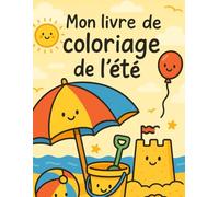 Mon livre de coloriage de l'été: "Plage, soleil et coloriages rigolos pour petits artistes", "Des coloriages pleins de soleil pour s’amuser tout l’été !"