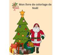 Mon livre de coloriage de Noël: Des dessins amusants à colorier pour enfants