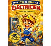 Mon livre de coloriage électricien. Amuse toi avec l'électricité !!: Découvre le métier d'électricien, les outils et les réparation tout en t'amusant- ... coloriage éducatif pour enfant de 3 à 5 ans.
