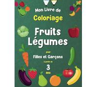 Mon livre de Coloriage Fruits Légumes pour filles et garçon à partir de 3 ans: Livre d'activités enfant pour apprendre et progresser, Cahier de dessin grand format, 40 images à colorier.