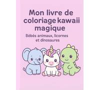 "Mon livre de coloriage kawaii magiques : Bébés animaux, licornes et dinosaures": Pour enfants de 2 à 8 ans