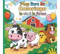 Mon livre de coloriage, la vie à la ferme: Un moment de détente au coeur de la campagne