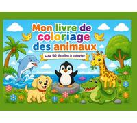 Mon livre de coloriage : les animaux + de 50 pages à colorier: Un livre ludique, amusant et éducatif avec de jolis animaux avec leur nom à colorier, ... la créativité et avoir un moment de détente.