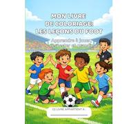 Mon livre de coloriage: Les Leçons du Foot: Livre pour enfants à colorier : apprendre à jouer, respecter et grandir | pour les enfants de 4 à 8 ans