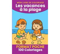 Mon Livre de Coloriage - Les vacances à la plage (Dès 3 ans): Format Poche - 100 Dessins à coloriés pour enfant (Mon livre de coloriage - Format Poche - Collection 3-6 ans)