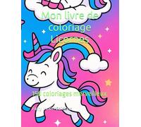 Mon livre de coloriage Licornes: 150 coloriages merveilleux