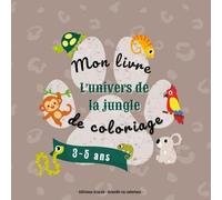 Mon livre de coloriage - L'univers de la jungle : Grandes formes & traits épais - 3/5 ans: Pour enfants de 3 à 5 ans - 46 dessins amusants à colorier (Coloriage 3-5 ans)