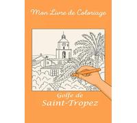 Mon livre de coloriage Saint-Tropez: Embarque pour une balade magique à Saint-Tropez, entre mer et soleil !