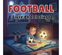 Mon Livre de Coloriage sur le Football: Coloriage Football Enfants - Amusement, Créativité et Passion du Foot pour 4 à 10 Ans