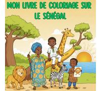 Mon livre de coloriage sur le Sénégal: Découvre Dakar, les animaux et la culture sénégalaise - Cahier de coloriage éducatif pour les enfants de 3 à 6 ans