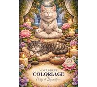 Mon livre de COLORIAGE Tome 1 Chats & Relaxation ~ Version élaborée: 50 Illustrations Anti-stress pour Amoureuses des Chats (Chats & Bien être ~ Version élaborée)