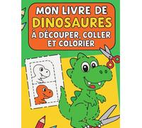 Mon livre de dinosaures à découper, coller et colorier: Reconstitue et colorie tes dinos rigolos - activité ludique et éducative dès 3 ans