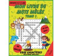 Mon livre de mots mêlés - Tome 1: Jeux de mots cachés amusants pour enfants de 8 à 12 ans - Plus de 600 mots à trouver, grosses lettres, solutions incluses (Livres de Mots Mêlés pour Enfants)