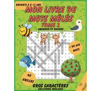 Mon livre de mots mêlés - Tome 2: Jeux de mots cachés amusants pour enfants de 8 à 12 ans - Plus de 600 mots à trouver, grosses lettres, solutions incluses (Livres de Mots Mêlés pour Enfants)