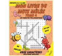 Mon livre de mots mêlés - Tome 4 - Les insectes pollinisateurs et leurs missions: Jeux de mots cachés amusants pour enfants de 8 à 12 ans - Plus de ... incluses (Livres de Mots Mêlés pour Enfants)