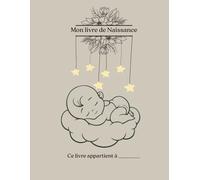 Mon livre de naissance: Carnet à compléter pour garder les précieux souvenirs de bébé