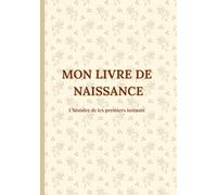 Mon Livre de Naissance: Carnet souvenir de bébé - Grossesse, naissance et première année à conserver pour toujours (Souvenirs de famille)