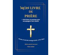 Mon livre de prière: + 150 Prières et psaumes pour accompagner mon chemin