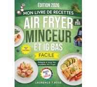 Mon Livre de Recettes Air Fryer Minceur et IG bas: Des Recettes Saines et Légères pour perdre du poids sans se priver, tout en favorisant une énergie stable - Plan minceur de 30 jours inclus
