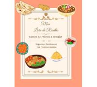 Mon livre de recettes : Carnet de cuisine: Mes Recette à écrire et à Partager