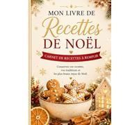 Mon Livre de Recettes de Noël: Carnet de recettes à remplir | 50 recettes à conserver et transmettre: 50 pages a remplir pour noter vos meilleures ... | Idée cadeau pour les passionnés de cuisine