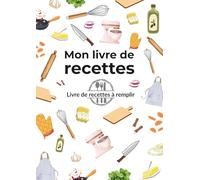 Mon livre de recettes: Livre de recettes à remplir - 100 fiches doubles pour organiser vos plats maison, 225 pages au format A4