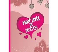 Mon Livre de Recettes: n carnet pour rassembler vos recettes, Vos souvenirs et votre créativité culinaire - Grand Format A4