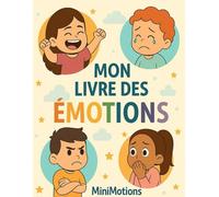 Mon Livre des Émotions: Pour mieux comprendre, nommer et exprimer ce que je ressens (MiniMotions)