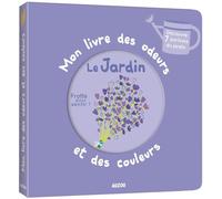 MON LIVRE DES ODEURS ET DES COULEURS - LE JARDIN (Mon livre odeurs et couleurs)